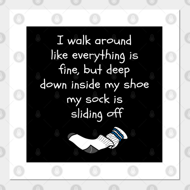 Funny My Sock Is Sliding Off In My Shoe